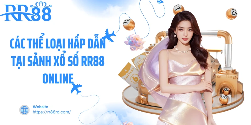 Các thể loại hấp dẫn tại sảnh xổ số RR88 online