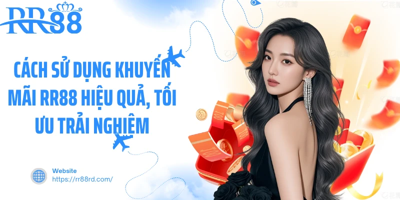 Cách sử dụng khuyến mãi RR88 hiệu quả, tối ưu trải nghiệm