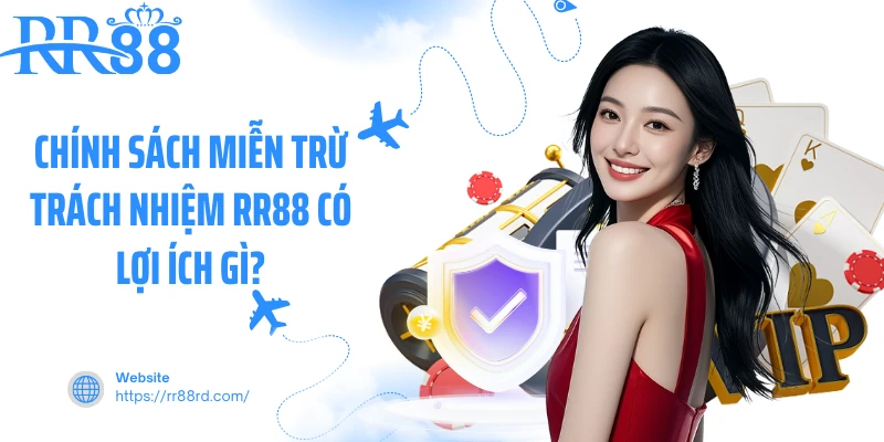 Chính sách miễn trừ trách nhiệm RR88 có lợi ích gì?