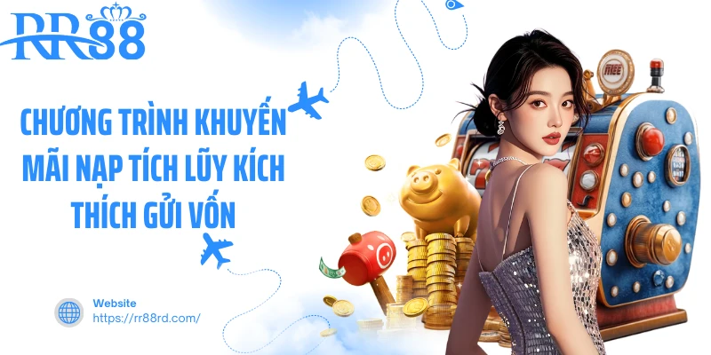 Chương trình khuyến mãi nạp tích lũy kích thích gửi vốn