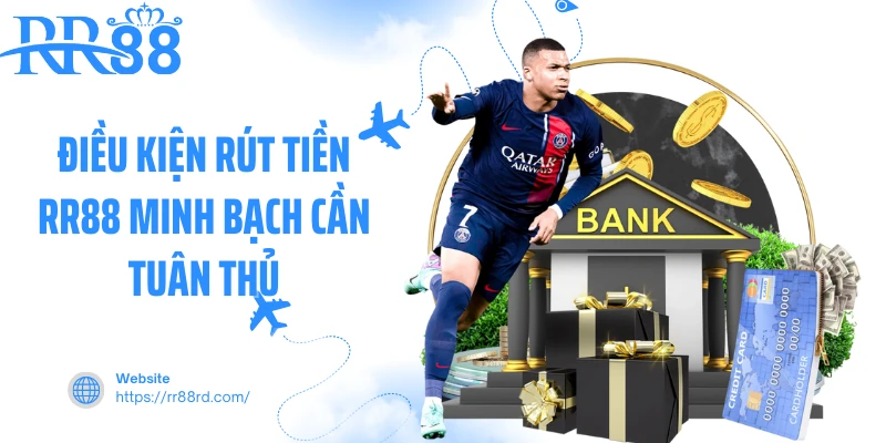 Điều kiện rút tiền RR88 minh bạch cần tuân thủ