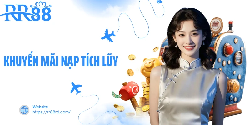 Khuyến Mãi Nạp Tích Lũy - Ưu Đãi Dài Hạn Cho Bet Thủ