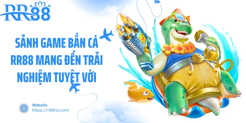 Sảnh game bắn cá RR88 mang đến trải nghiệm tuyệt vời