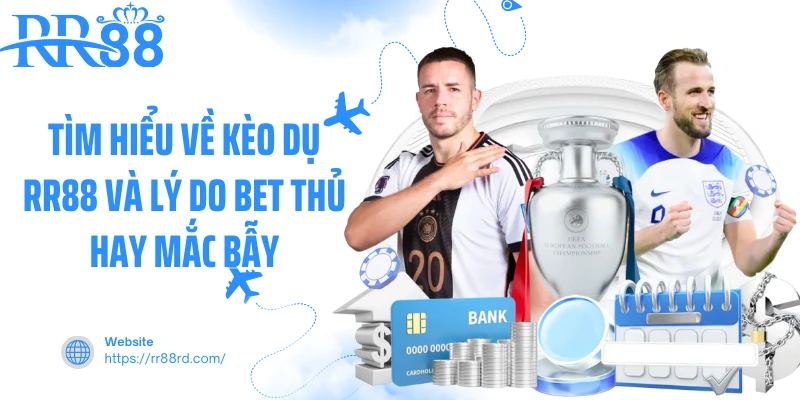Tìm hiểu về kèo dụ rr88 và lý do bet thủ hay mắc bẫy
